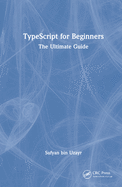 TypeScript for Beginners: The Ultimate Guide
