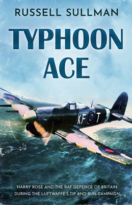 Typhoon Ace: The RAF Defence of Southern England - Sullman, Russell