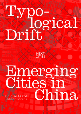 Typological Drift: Emerging Cities in China - Li, Shiqiao, and Lorenz, Esther