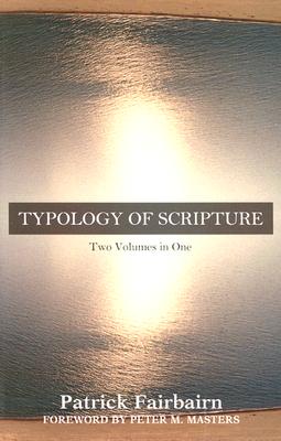 Typology of Scripture: Two Volumes in One - Fairbairn, Patrick