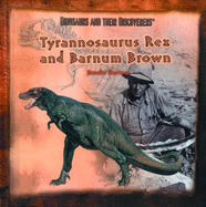 Tyrannosaurus Rex and Barnum Brown - Hartzog, Brooke