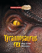Tyrannosaurus rex: King of the Dinosaurs