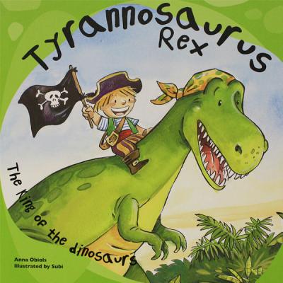 Tyrannosaurus Rex: The King of the Dinosaurs - Obiols, Anna