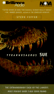 Tyrannosaurus Sue: The Extraordinary Saga of the Largest, Most Fought Over T-Rex Ever Found - Fiffer, Steve, and Bond, Jim (Read by)