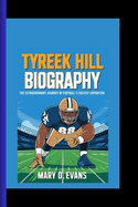 Tyreek Hill Biography: The Extraordinary Journey of Football's Fastest Superstar ( A Biography Book for Teenagers)