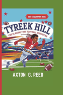 Tyreek Hill: The Blazing Fast Football Superstar (Kids' Biography Book)