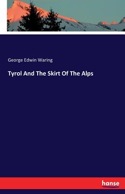 Tyrol And The Skirt Of The Alps - Waring, George Edwin