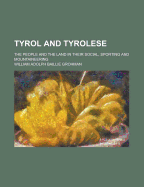 Tyrol and Tyrolese - Grohman, William Adolph Baillie-