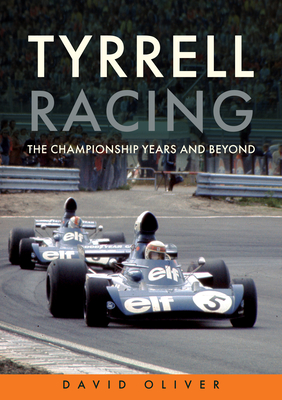 Tyrrell Racing: The Championship Years and Beyond - Oliver, David