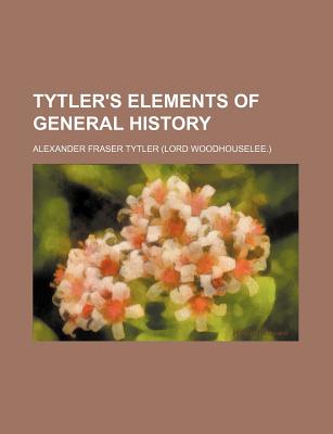 Tytler's Elements of General History - Tytler, Alexander Fraser