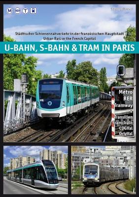 U-Bahn, S-Bahn & Tram in Paris: Urban Rail in the French Capital - Groneck, Christoph