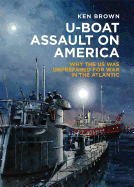 U-Boat Assault on America: Why the Us Was Unprepared for War in the Atlantic