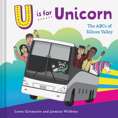 U Is for Unicorn: The ABCs of Silicon Valley - Girimonte, Loren, and Wibbens, Jasmine