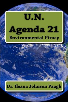 U.N. Agenda 21: Environmental Piracy - Paugh, Ileana Johnson