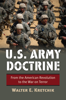 U.S. Army Doctrine: From the American Revolution to the War on Terror - Kretchik, Walter E