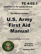 U.S. Army First Aid Manual: Official Updated 2016 TC 4-02.1 - (Not Obsolete FM 4.25.11 Edition) - 8.5 x 11 inch Size - 121 Pages - (Prepper Survival Army)