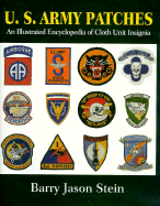 U.S. Army Patches: An Illustrated Encyclopedia of Cloth Unit Insignia - Stein, Barry Jason