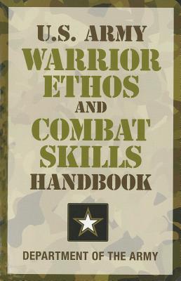 U.S. Army Warrior Ethos and Combat Skills Handbook - Department of the Army