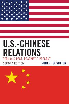 U.S.-Chinese Relations: Perilous Past, Pragmatic Present - Sutter, Robert G