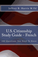 U.S. Citizenship Study Guide - French: 100 Questions You Need to Know