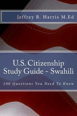 U.S. Citizenship Study Guide - Swahili: 100 Questions You Need To Know - Harris, Jeffrey Bruce