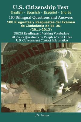 U.S.Citizenship Test (English and Spanish - Espanol y Ingles) 100 Bilingual Questions and Answers 100 Preguntas y Respuestas del Examen de La Ciudadan - Aaron, J S (Editor)