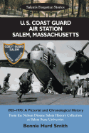 U. S. Coast Guard Air Station Salem, Massachusetts: 1935-1970: A Pictorial and Chronological History