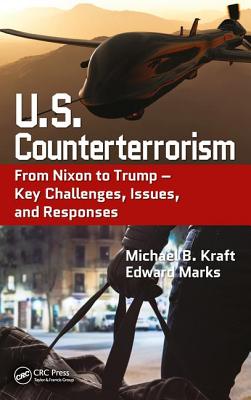 U.S. Counterterrorism: From Nixon to Trump - Key Challenges, Issues, and Responses - Kraft, Michael B., and Marks, Edward