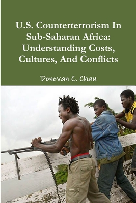 U.S. Counterterrorism In Sub-Saharan Africa: Understanding Costs, Cultures, And Conflicts - Chau, Donovan C.