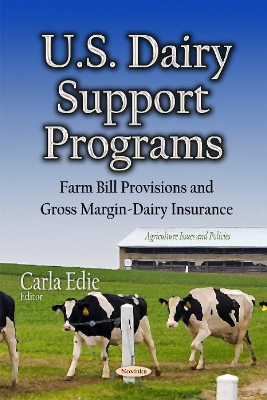 U.S. Dairy Support Programs: Farm Bill Provisions & Gross Margin-Dairy Insurance - Edie, Carla (Editor)