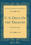 U. S. Dept; Of the Treasury: Press Release Index (Classic Reprint)