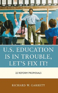 U.S. Education Is in Trouble, Let's Fix It!: 22 Reform Proposals