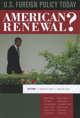 U.S. Foreign Policy Today: American Renewal? - Hook, Steven W (Editor), and Scott, James M (Editor)