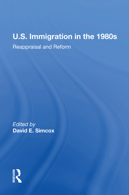 U.S. Immigration In The 1980s: Reappraisal And Reform - Simcox, David E