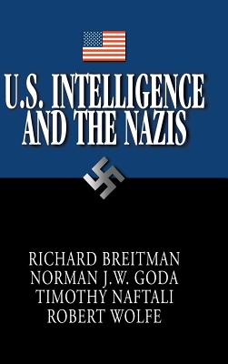 U.S. Intelligence and the Nazis - Breitman, Richard, and Goda, Norman J W, and Naftali, Timothy