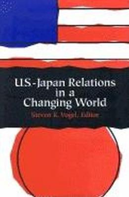 U.S.-Japan Relations in a Changing World - Vogel, Steven K (Editor)