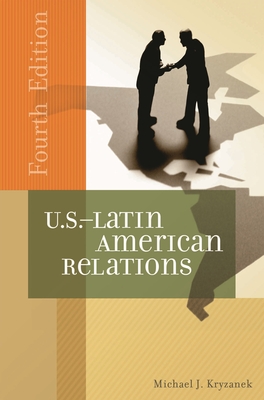 U.S.-Latin American Relations - Kryzanek, Michael