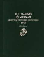 U.S. Marines in Vietnam Fighting the North Vietnamese 1967: A 2020 Reprint