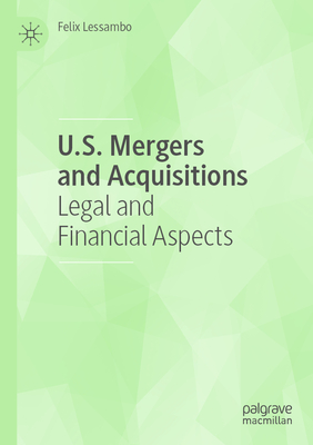 U.S. Mergers and Acquisitions: Legal and Financial Aspects - Lessambo, Felix