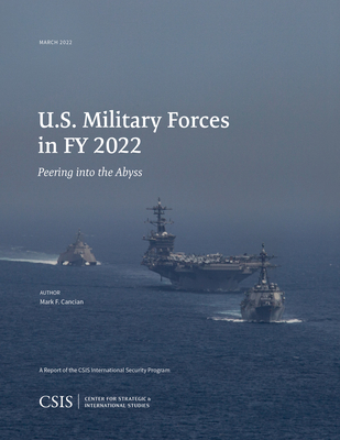 U.S. Military Forces in Fy 2022: Peering Into the Abyss - Cancian, Mark F