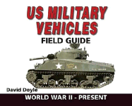 U.S. Military Vehicles Field Guide: World War II-Present