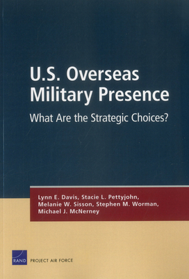 U.S. Overseas Military Presence: What Are the Strategic Choices? - Davis, Lynn E, and Pettyjohn, Stacie L, and Sisson, Melanie W