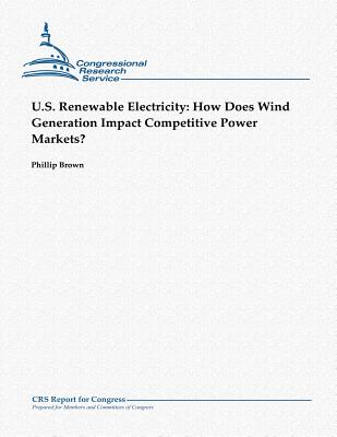 U.S. Renewable Electricity: How Does Wind Generation Impact Competitive Power Markets? - Brown, Phillip