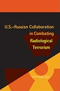 U.S.-Russian Collaboration in Combating Radiological Terrorism - National Research Council, and Policy and Global Affairs, and Office for Central Europe and Eurasia Development Security and...