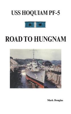 U.S.S. Hoquiam Pf-5: Road to Hungnam - Douglas, Mark