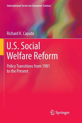 U.S. Social Welfare Reform: Policy Transitions from 1981 to the Present - Caputo, Richard K, Dr.