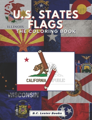 U.S. State Flags: The Coloring Book: Challenge Your Knowledge Of The Fifty U.S. State Flags! - Books, B C Lester