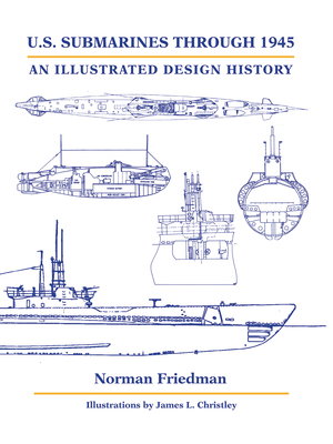 U.S. Submarines Through 1945: An Illustrated Design History - Friedman, Norman