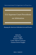 U.S. Supreme Court Precedents on Arbitration: Shaping the American Arbitration Law and Practice