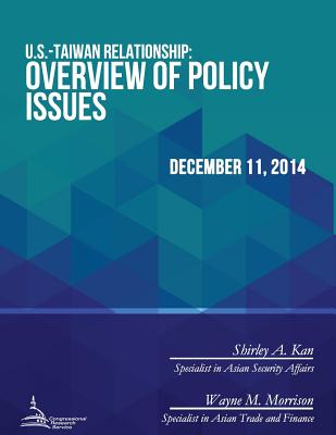 U.S.-Taiwan Relationship: Overview of Policy Issues - Morrison, Wayne M, and Kan, Shirley Ann